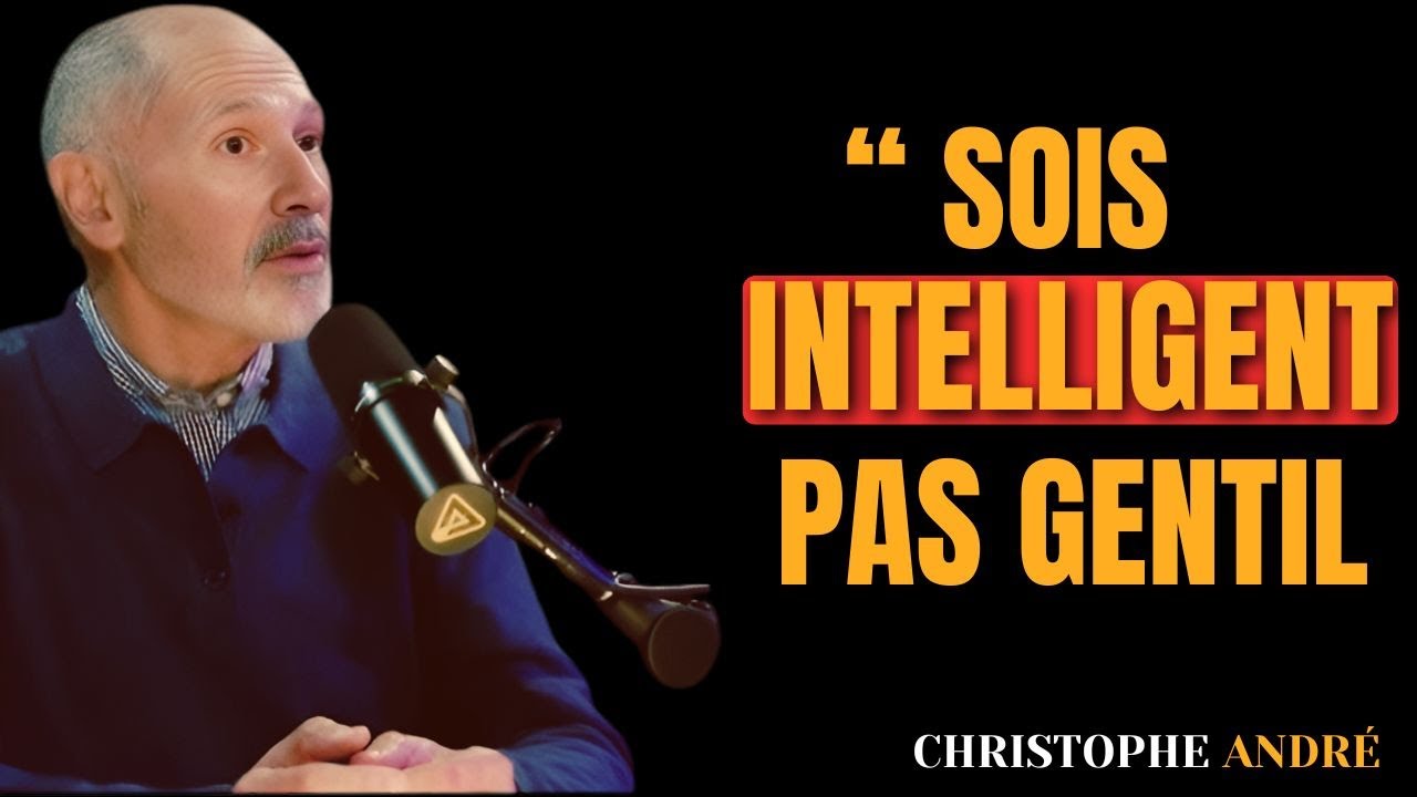 Arrête d’être gentil et commence à être intelligent | Christophe André