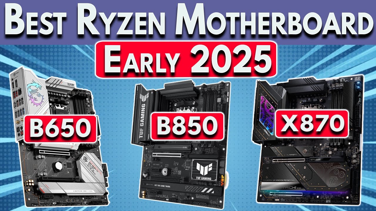 Early 2025 - Best Ryzen Motherboard for Ryzen 9000, 7000 & 5000 CPUs