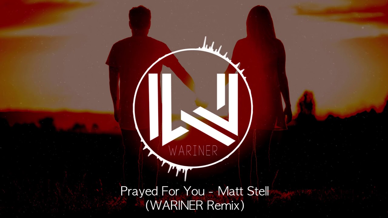Matt Stell - Prayed For You (WARINER Remix)