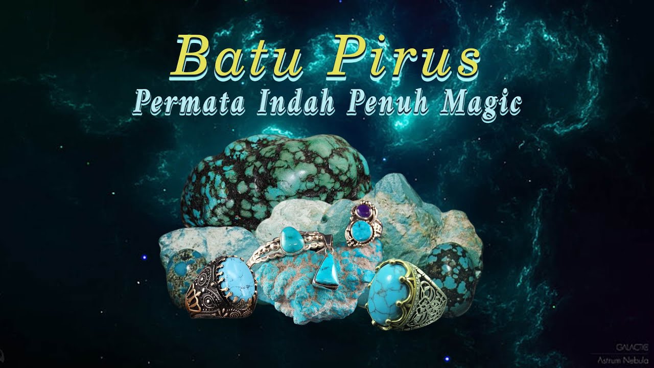 Batu Pirus Permata Indah Penuh Magic : Sejarah, Jenis, Karakteristik, dan Kegunaan Batu Pirus