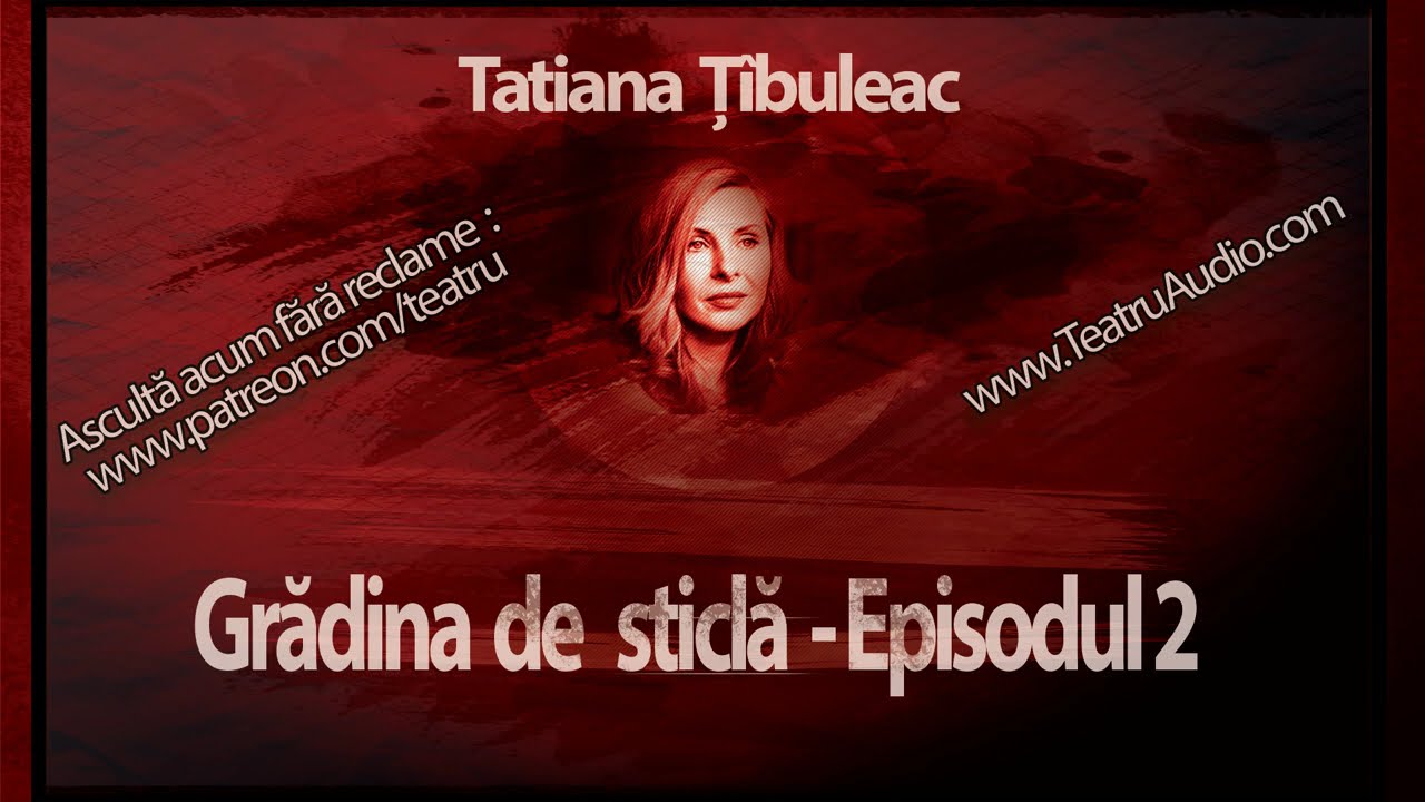 Grădina de sticlă - Episodul 02 (După romanul omonim de Tatiana Țîbuleac) #teatruradiofonic #teatru