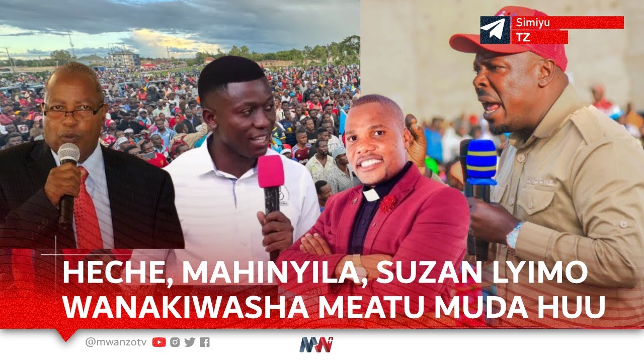 #LIVE: JOHN HECHE, MAHINYILA, SUZAN LYIMO, ASKOFU MWANAMAPINDUZI WANAISIMAMISHA MEATU MUDA HUU