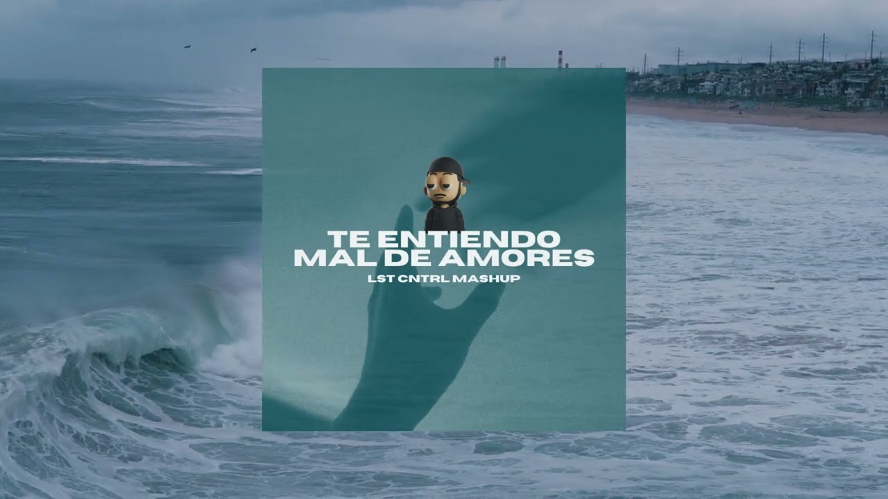 Te Entiendo x Mal De Amores (LST CNTRL Mashup)