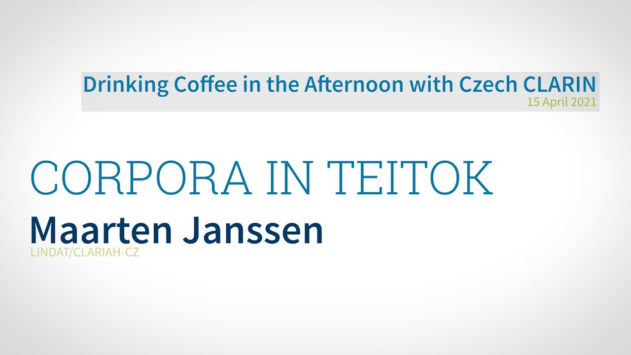 Maarten Janssen - Corpora in TEITOK - CLARIN Caf&eacute; 15.4.2021