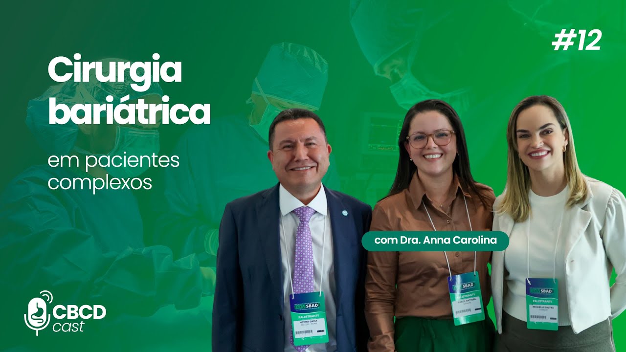 Cirurgia bariátrica em pacientes complexos com Dra. Anna Carolina  - CBCDCast #EP.12