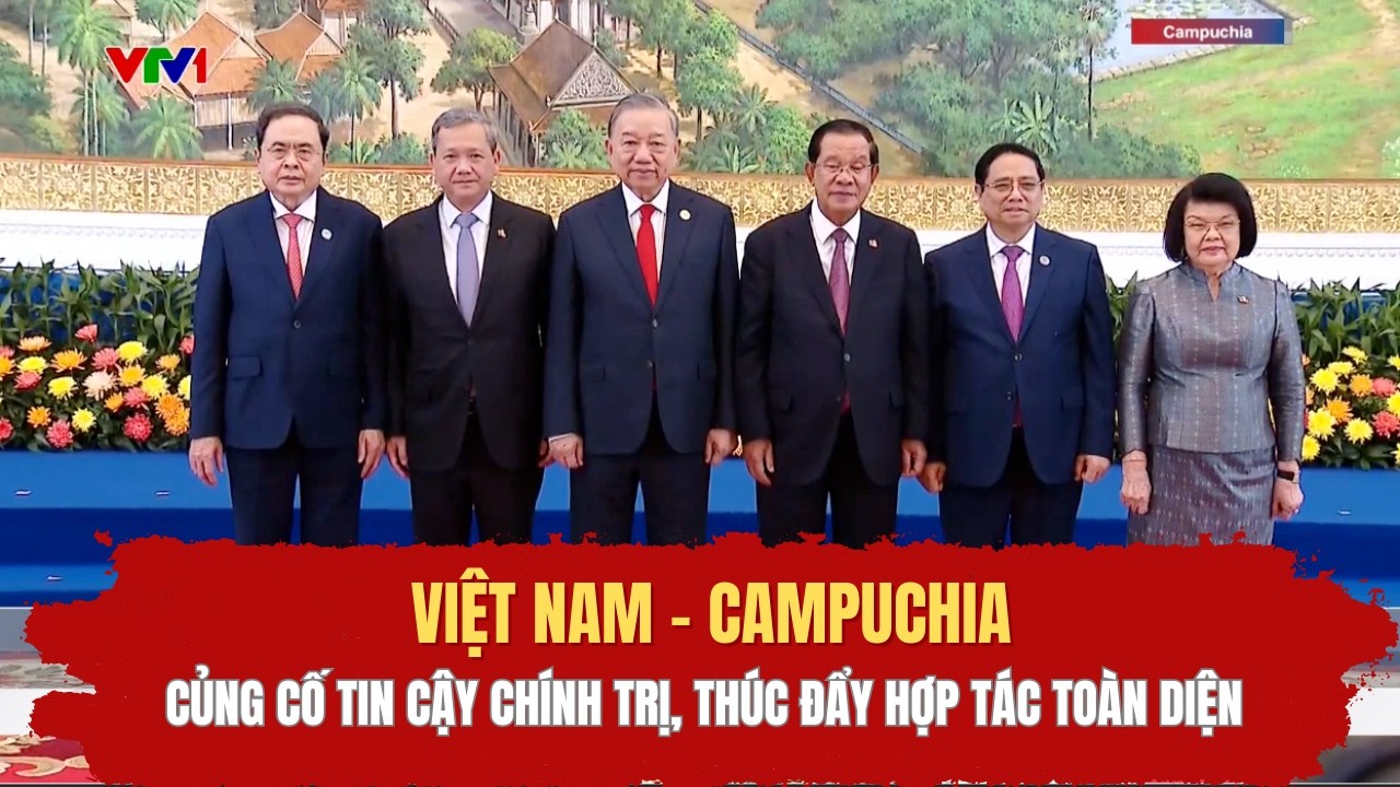 Việt Nam - Campuchia củng cố tin cậy chính trị, thúc đẩy hợp tác toàn diện