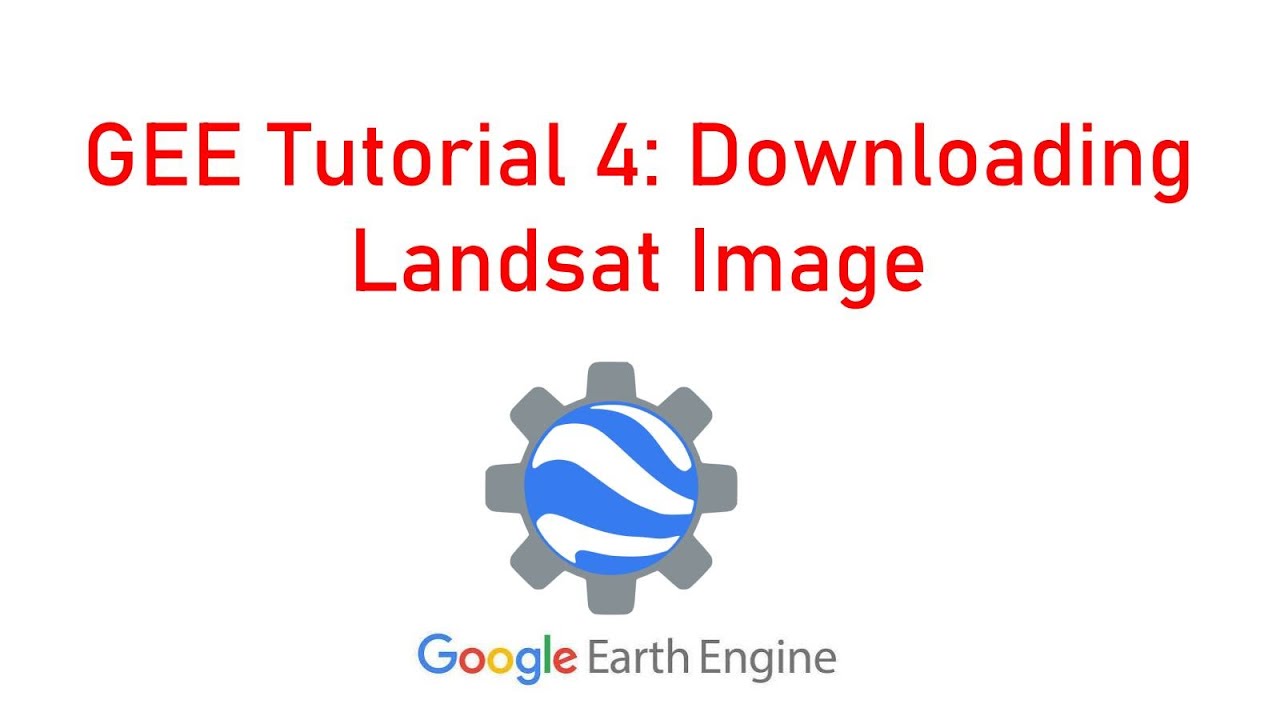 Google Earth Engine Tutorial 4: How to Download Landsat Image