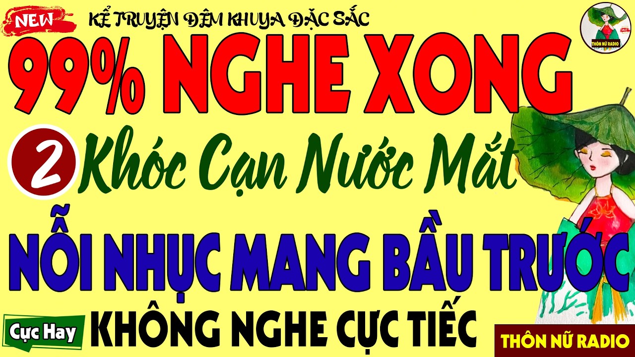 Càng Nghe Càng Khóc: NỖI NHỤC MANG BẦU TRƯỚC Tập 2 - Chuyện Đời Thực Lấy Đi Nước Mắt Triệu Người