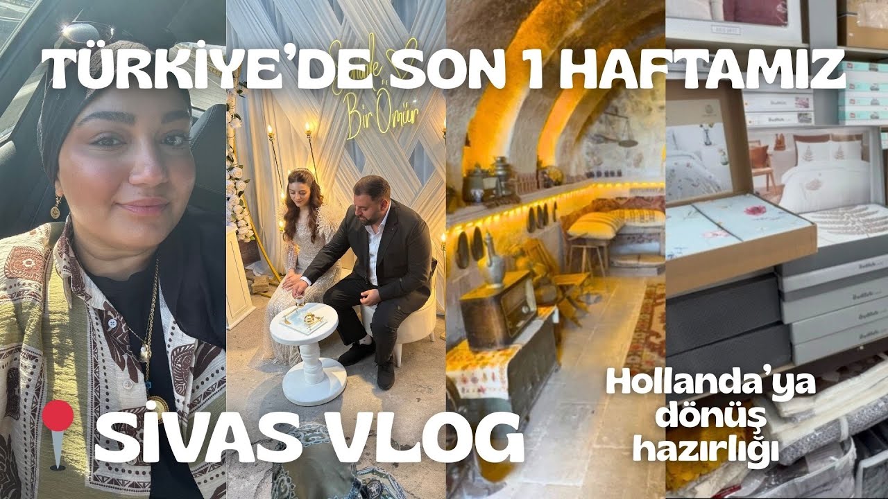 TÜRKİYE'DE SON 1 HAFTAMIZ | SİVAS VLOG | Abim Nişanlandı | Hollanda'ya Dönüş Hazırlığı