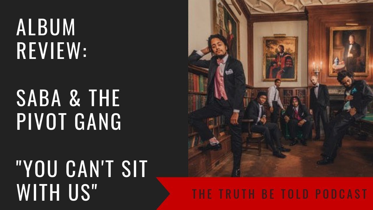 Saba's Pivot Gang: You Can't Sit With Us Album Review - Truth Be Told Podcast (Clip from Ep. 163)