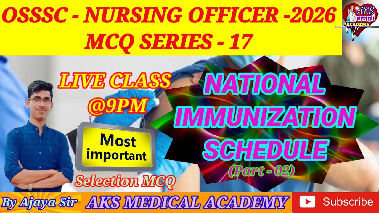 🎯OSSSC -NURSING OFFICER MCQ SERIES -17/IMMUNIZATION SCHEDULE (P-02)/BY AJAYA SIR/AKS MEDICAL ACADEMY