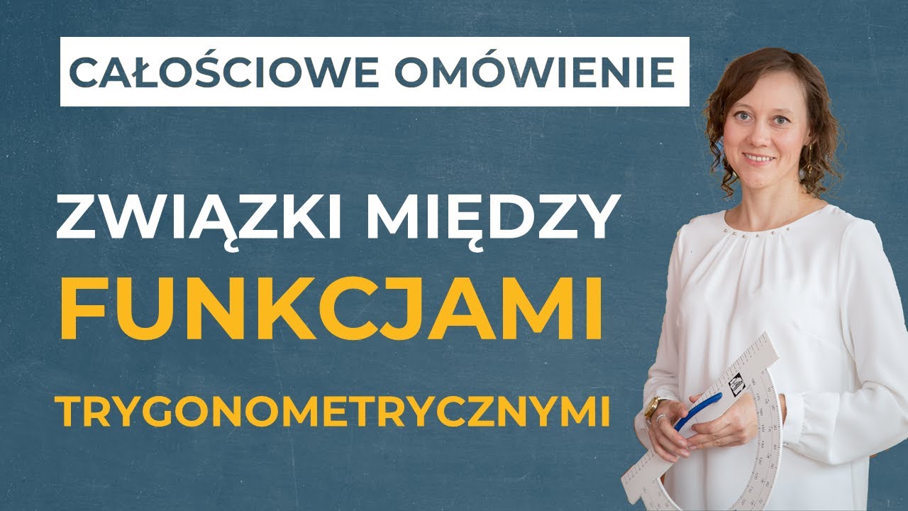Związki między funkcjami trygonometrycznymi [CAŁOŚCIOWE OMÓWIENIE]