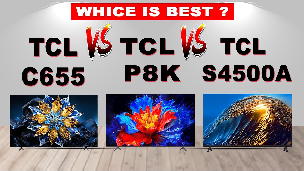 TCL C655 vs TCL P8K vs TCL S4500A | Best TCL TV Comparison 2025 | Value & Performance Tested