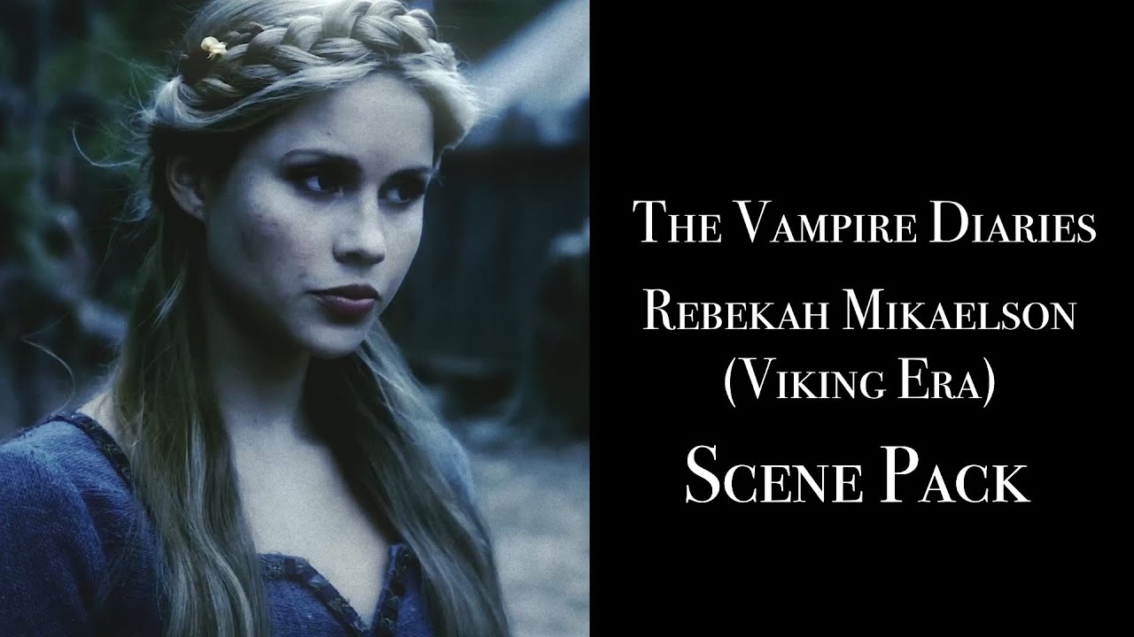 The Vampire Diaries | Rebekah Mikaelson (Vikings) ~ Scene Pack