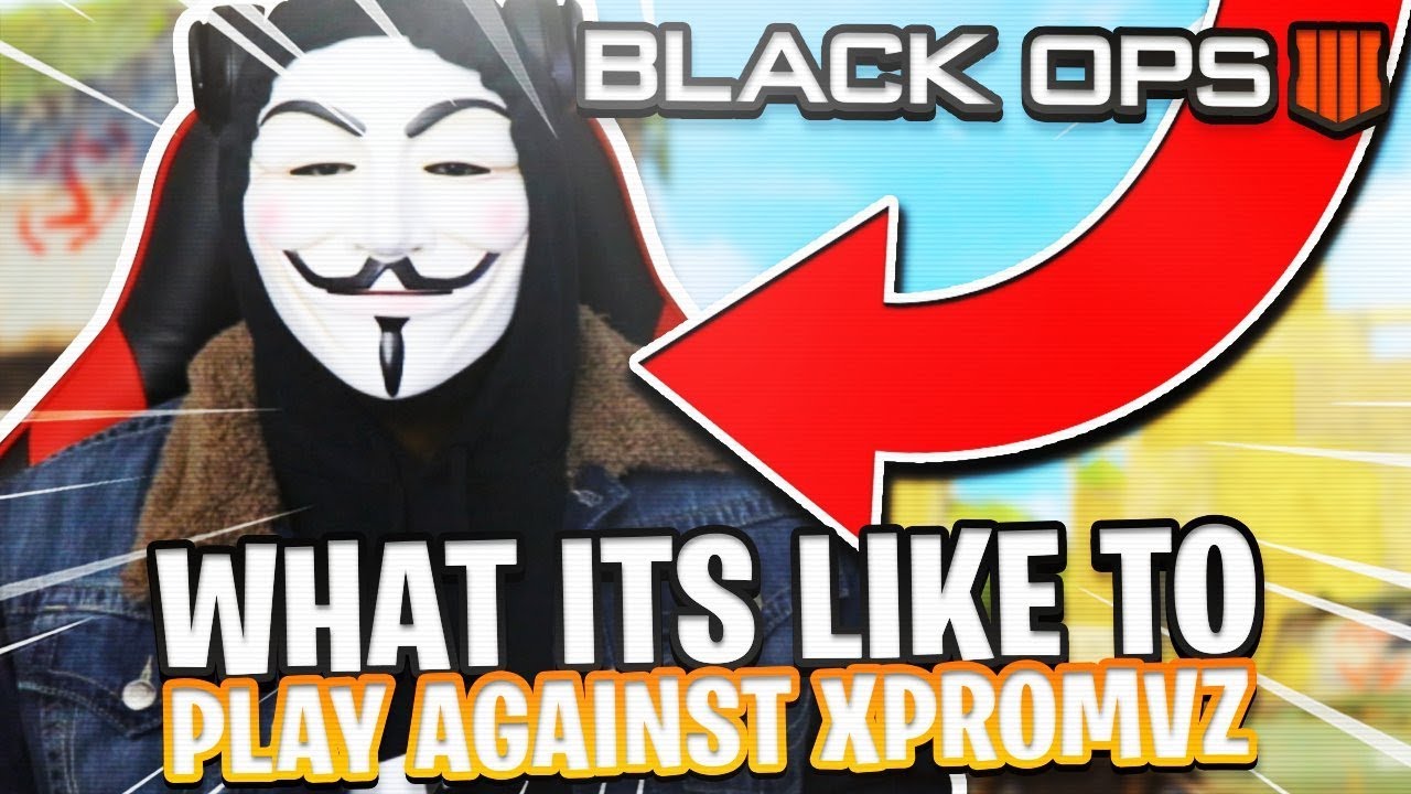 WHATS IT LIKE PLAYING AGAINST XPROMVZ ON BLACK OPS 4...