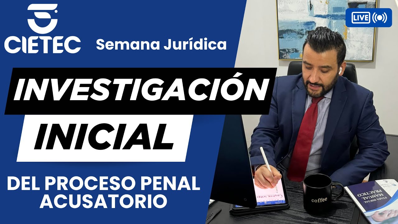 Investigación Inicial del Proceso Penal - Semana Jurídica CIETEC | Abogado Erick Mejía