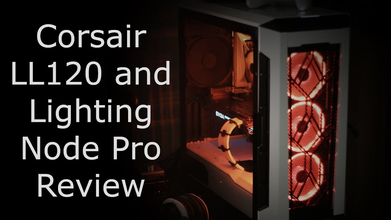 Corsair LL120 Fans, Lighting Node Pro, and Strip Extension Review