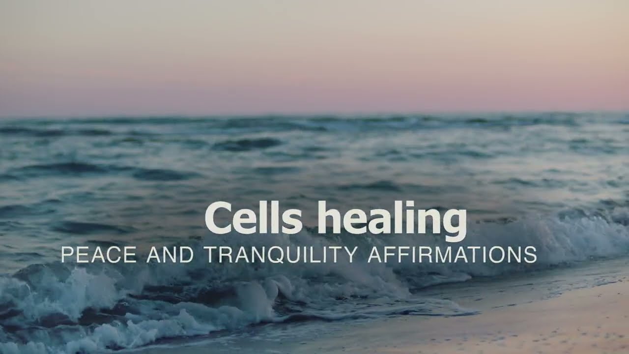 Cells healing - Peace and tranquility affirmations