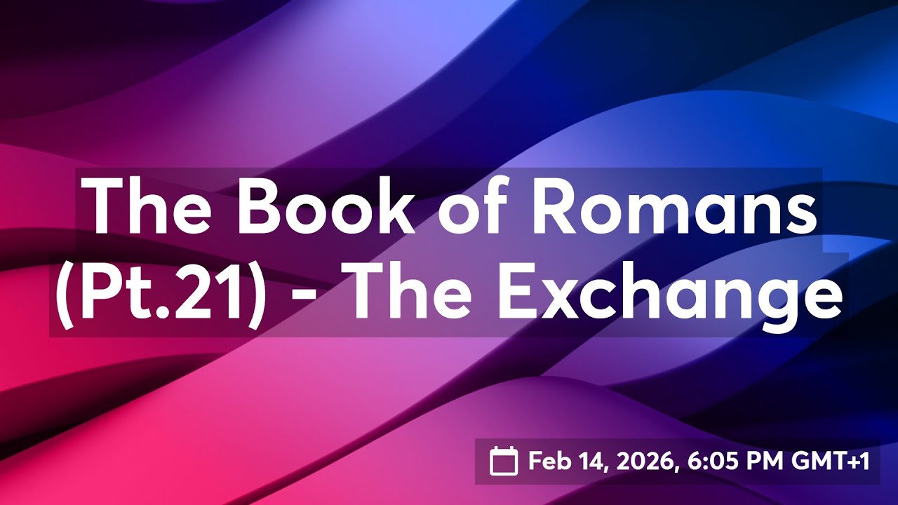 The Book of Romans (Pt.21) - The Exchange.1