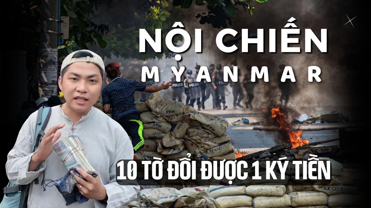 10 tờ tiền đổi 1 ký tiền giữa nội chiến Myanmar (Miến Điện) và cuộc sống mong manh | Phong Bụi