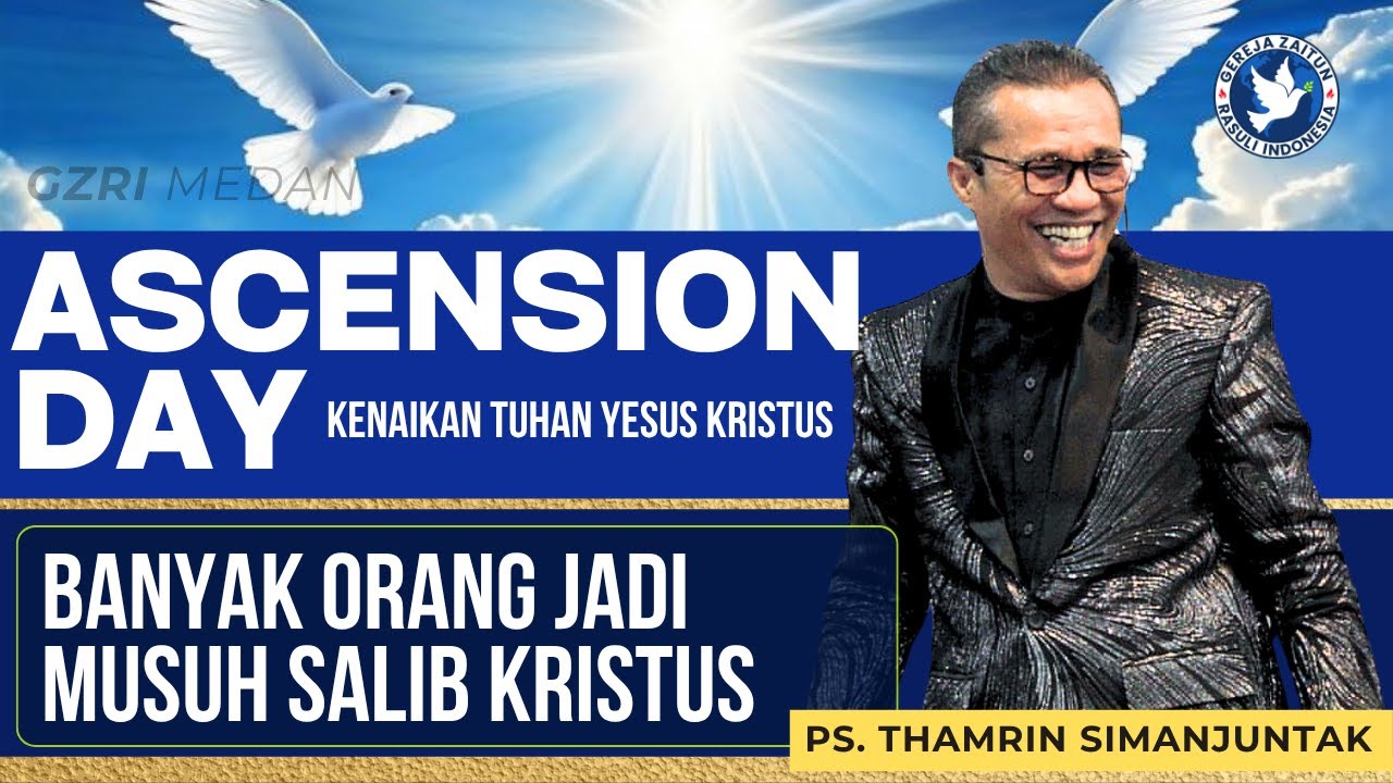 IBADAH KENAIKAN | BANYAK ORANG JADI MUSUH SALIB KRISTUS | 29/05/2025 (Ps. Thamrin Simanjuntak)