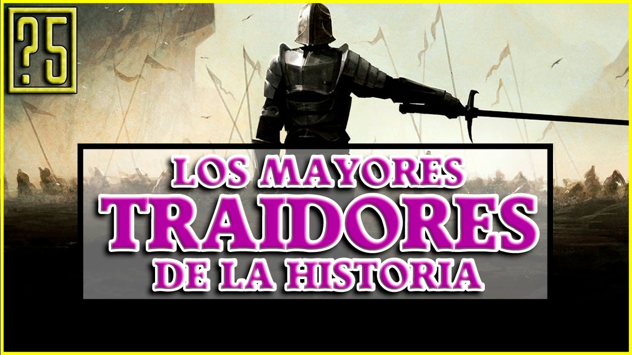 Los 5 Mayores Traidores de la Historia