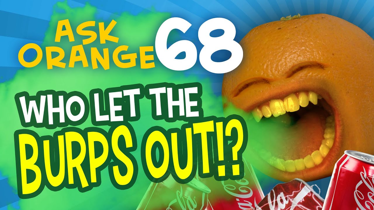 Annoying Orange - Ask Orange #68: Who Let the Burps Out?!