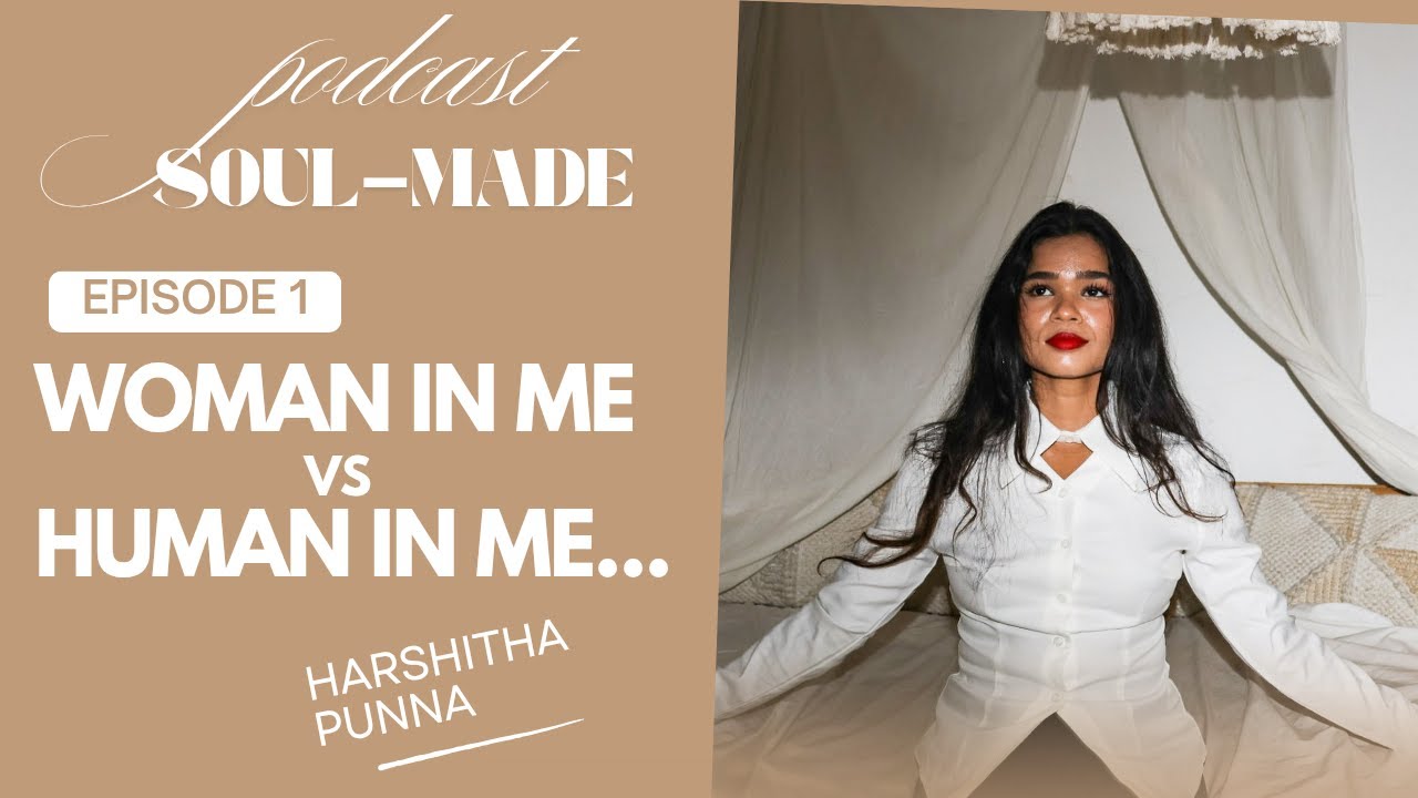 Woman in Me vs Human in Me | Soul-Made Podcast EP01 | Balancing Emotions, Logic & Authenticity