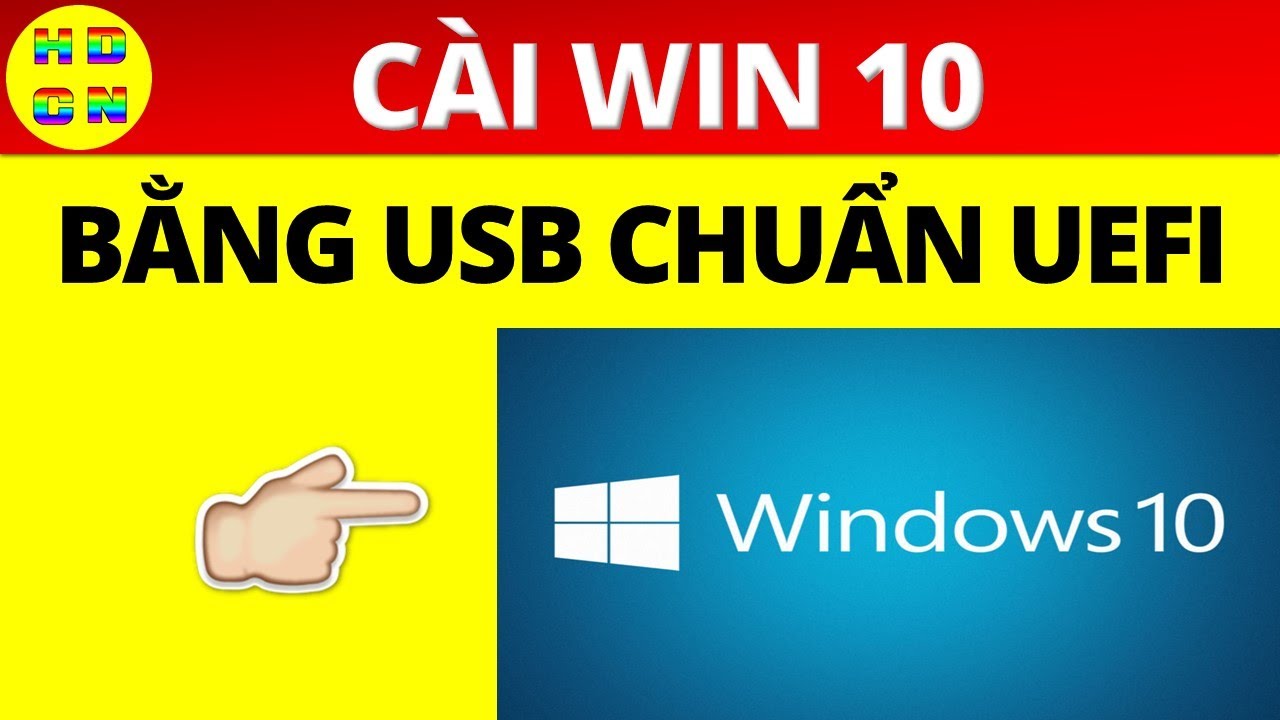 Hướng dẫn c&agrave;i win 10 bằng USB chuẩn UEFI | Hướng dẫn c&ocirc;ng nghệ