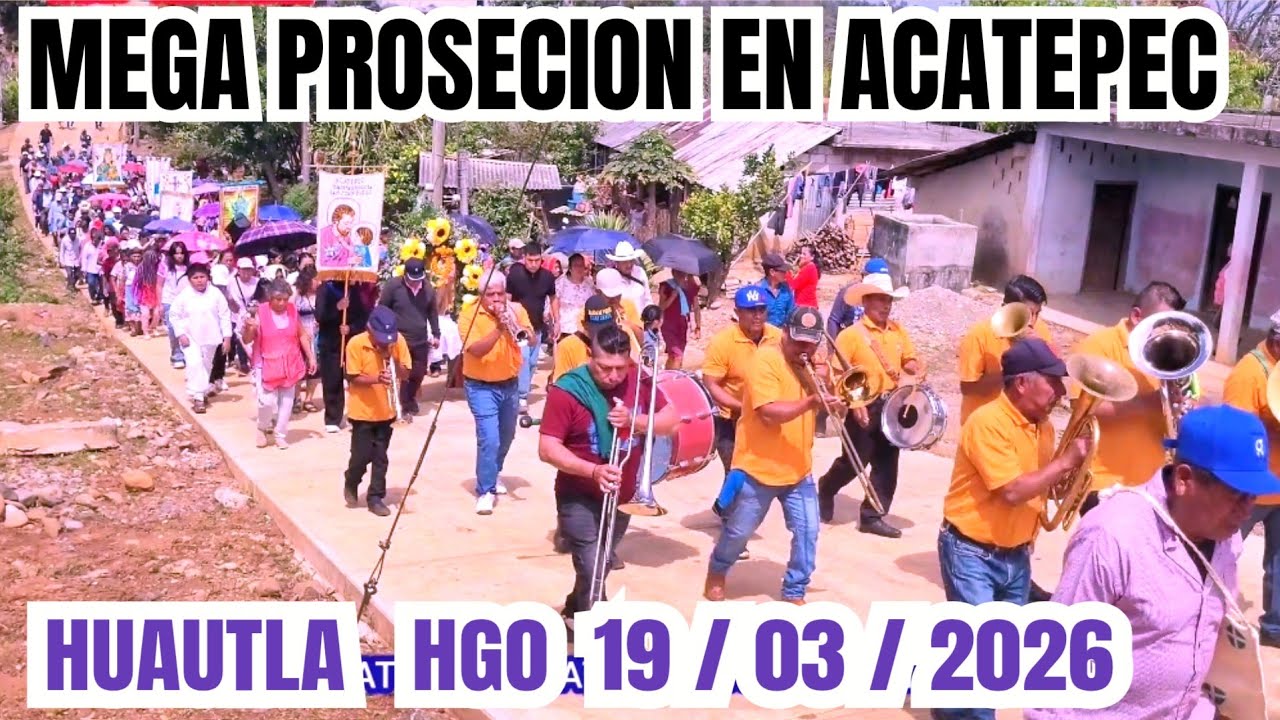 MEGA PROSECION EN ACATEPEC HUAUTLA HGO fiesta patronal San Jos&eacute; 2026