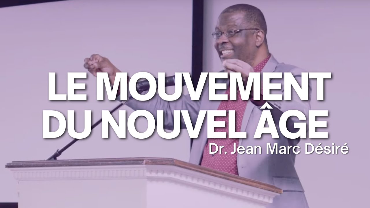 LE MOUVEMENT DU NOUVEL ÂGE (NEW AGE MOVEMENT part 1) | Étude Biblique | Dr. Jean Marc Désiré