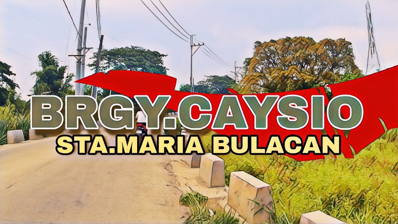 BRGY.CAYSIO , STA.MARIA BULACAN