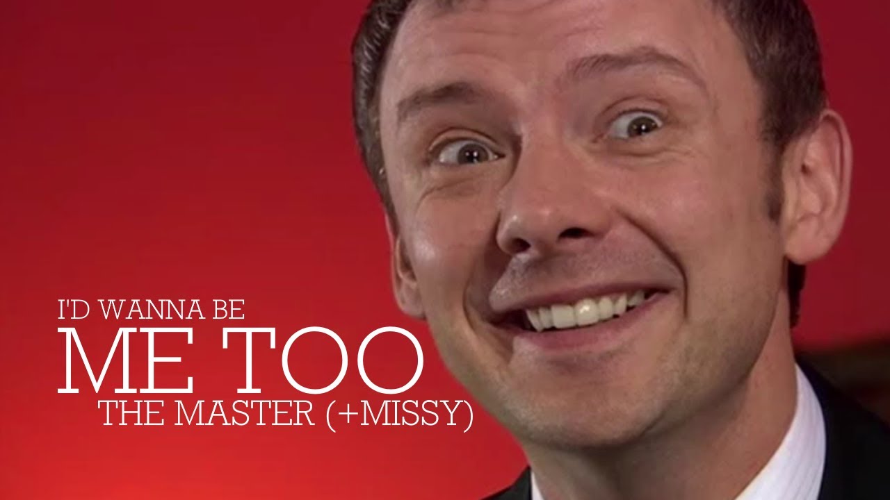 I'd Wanna Be Me Too | Doctor Who - The Master & Missy