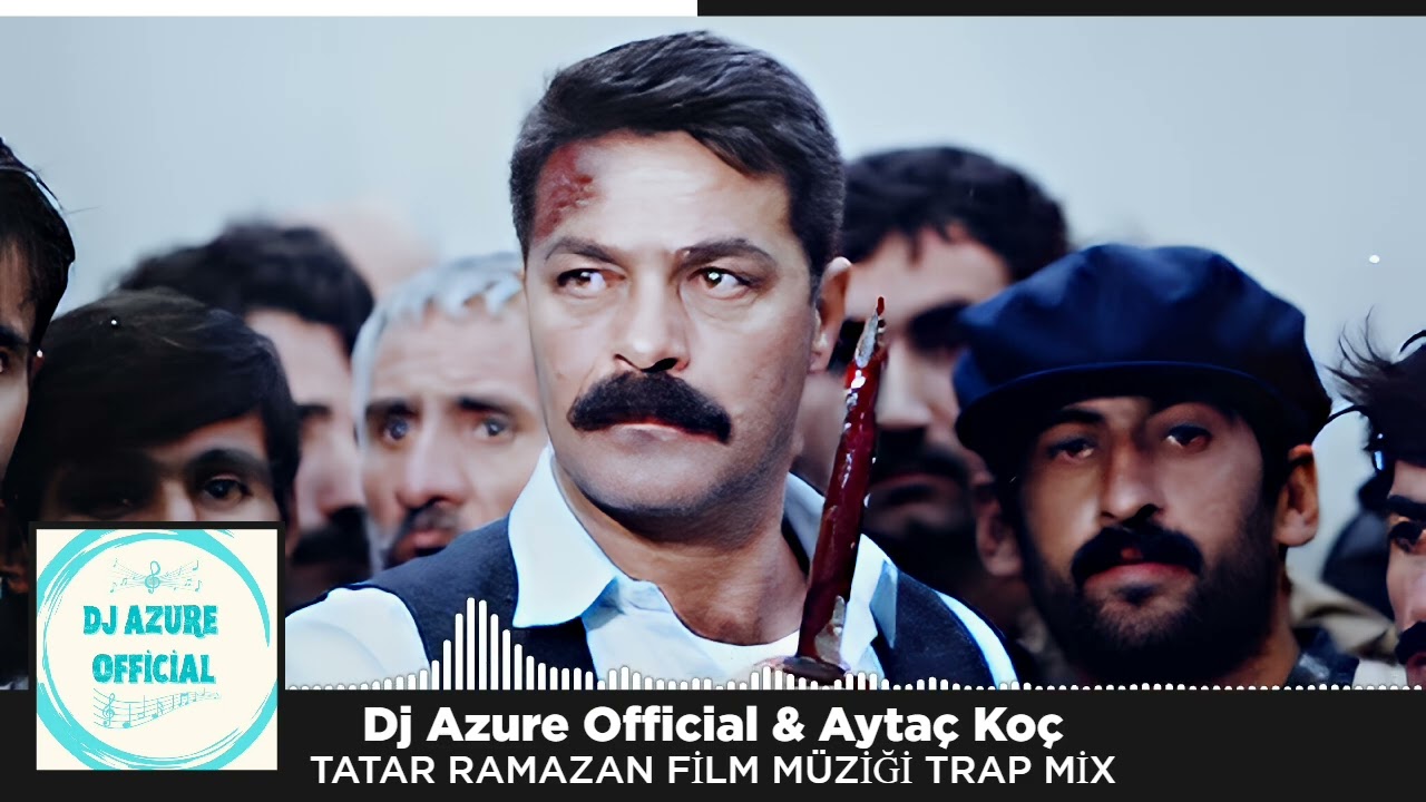 Tatar Ramazan Film Müziği - Dj Azure Offial  & Aytaç Koç ( Trap REMİX )