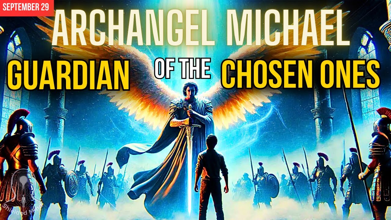 How Saint Michael the Archangel Guards and Protects the Chosen Ones - September 29