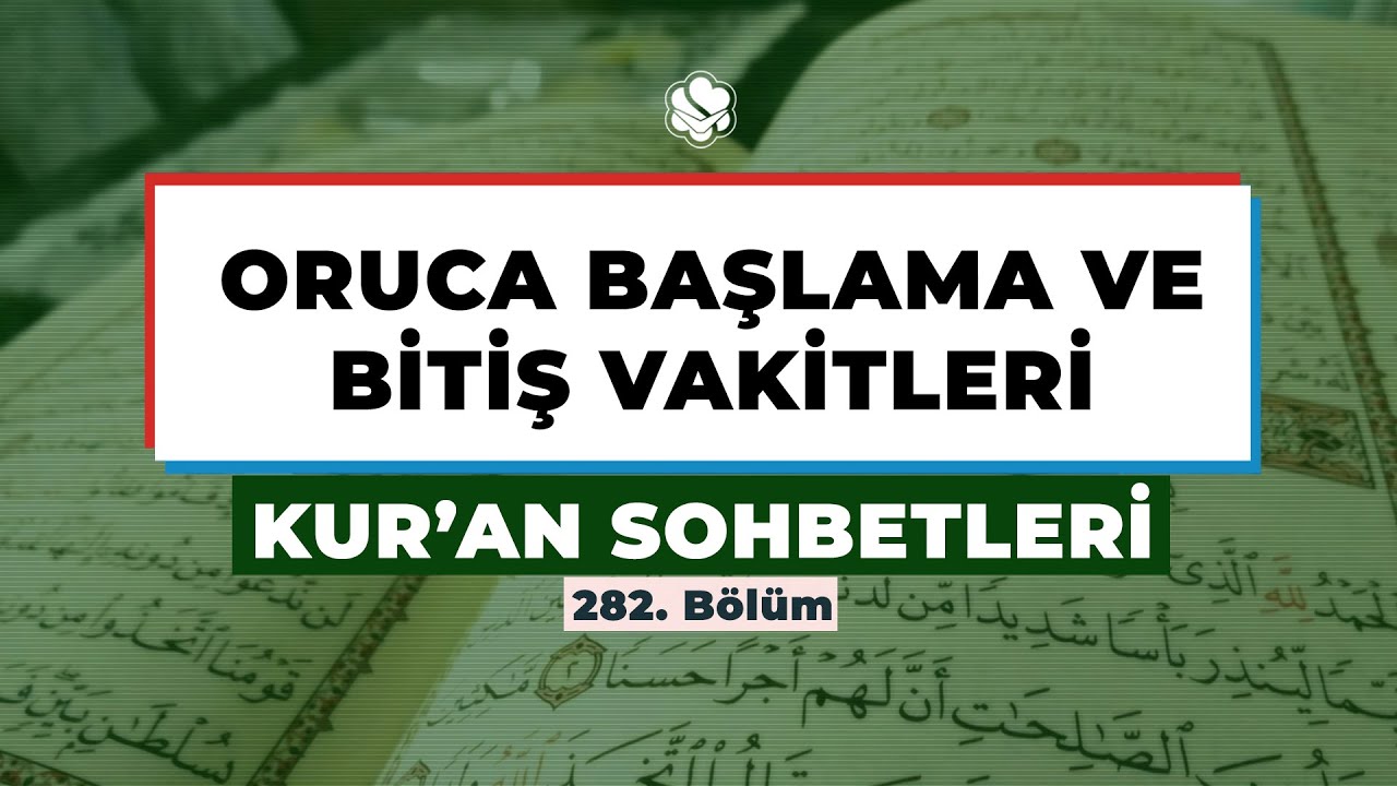 ORUCA BAŞLAMA VE BİTİŞ VAKİTLERİ | Kur'an Sohbetleri