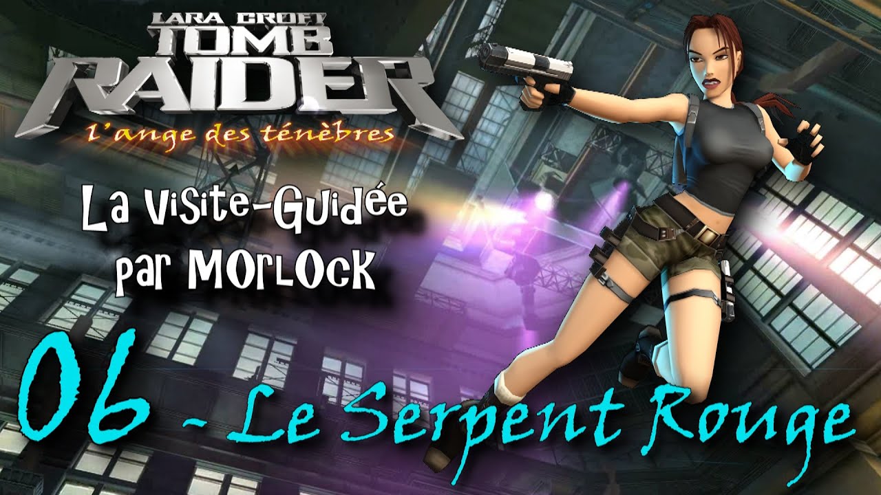 Tomb Raider L'Ange des Ténèbres - 06 - Le Serpent Rouge [Visite Guidée] [français]