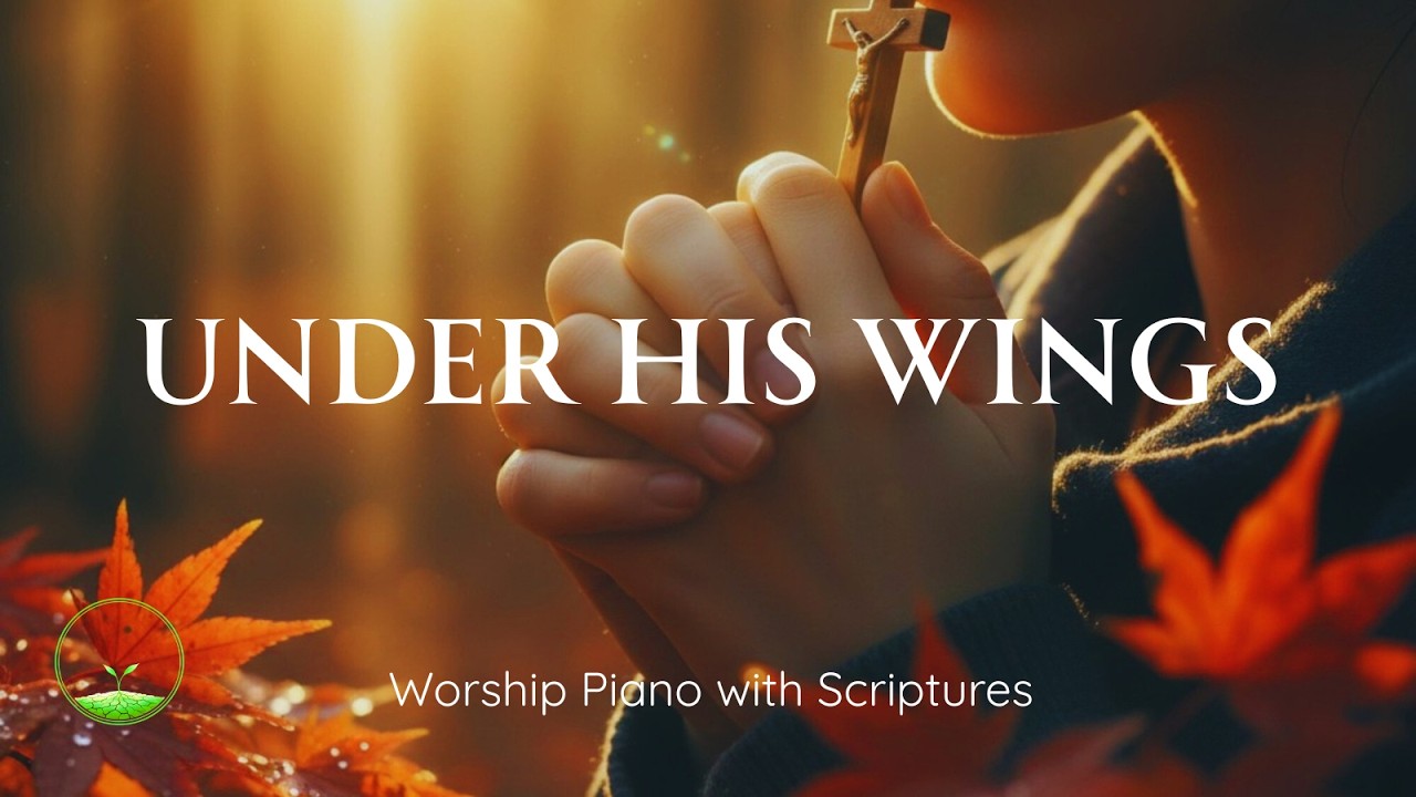 UNDER HIS WINGS: 1 hour Gospel Piano Worship Instrumental | Prayer, Devotion with Scriptures