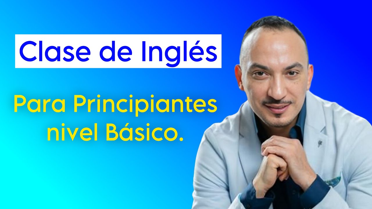CLASE INGLÉS PARA PRINCIPIANTES.