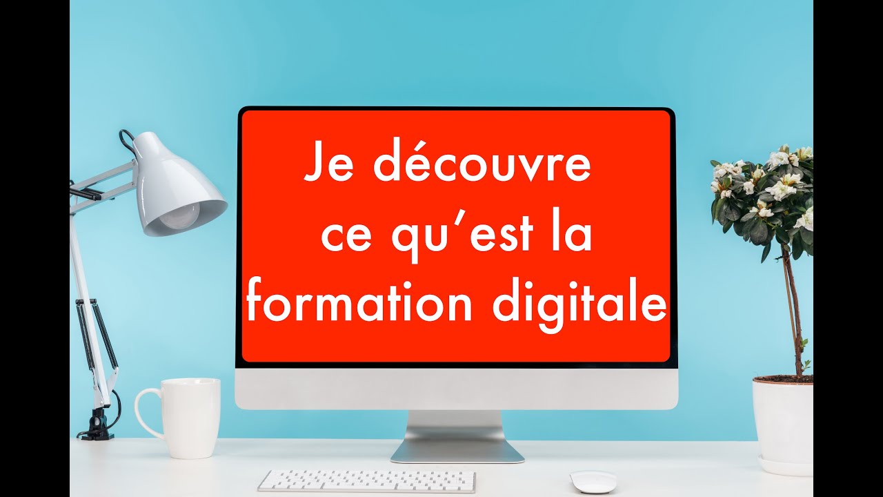 Je découvre ce qu'est la formation digitale