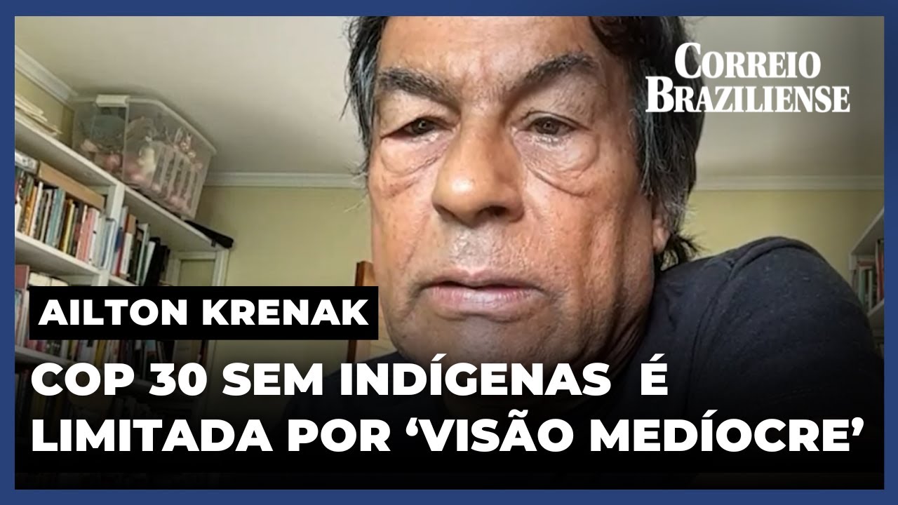 AILTON KRENAK COMENTA COP30,  RELAÇÃO DE 