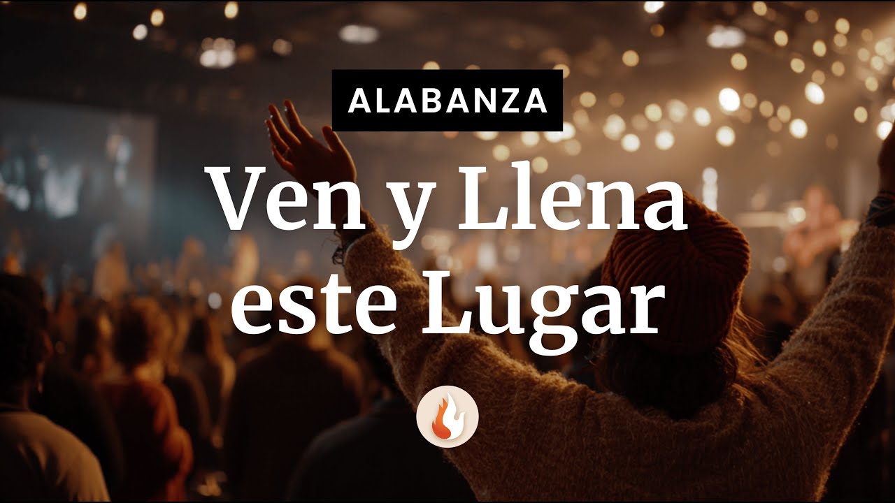 Ven y Llena este Lugar | ALABANZA Original a Dios - Canci&oacute;n Cristiana