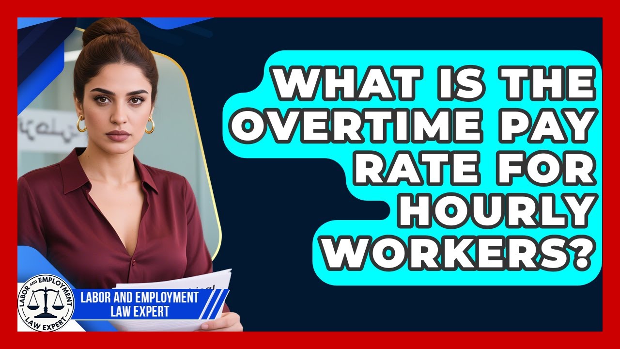What Is the Overtime Pay Rate for Hourly Workers? | Labor and Employment Law Expert News