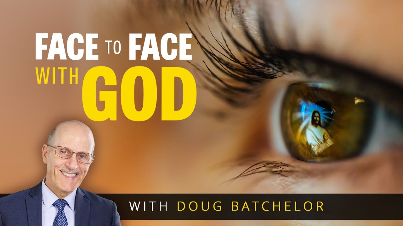 FACE TO FACE WITH GOD | Doug Batchelor