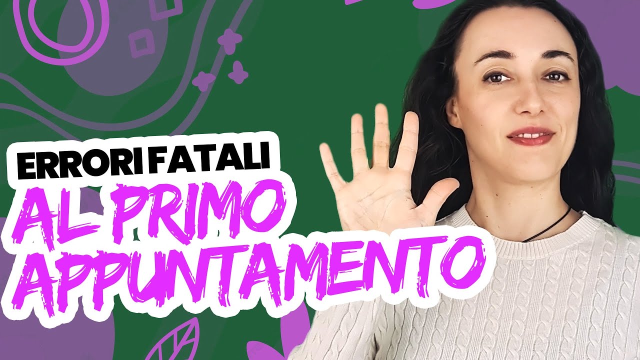 5 Errori (Fatali) Da Evitare Al Primo Appuntamento
