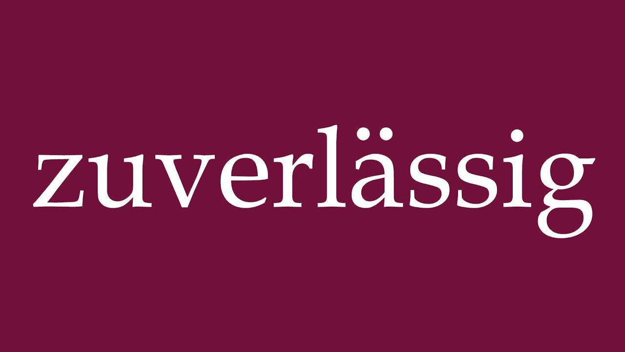 How to Pronounce ''zuverl&auml;ssig'' (reliable) Correctly in German