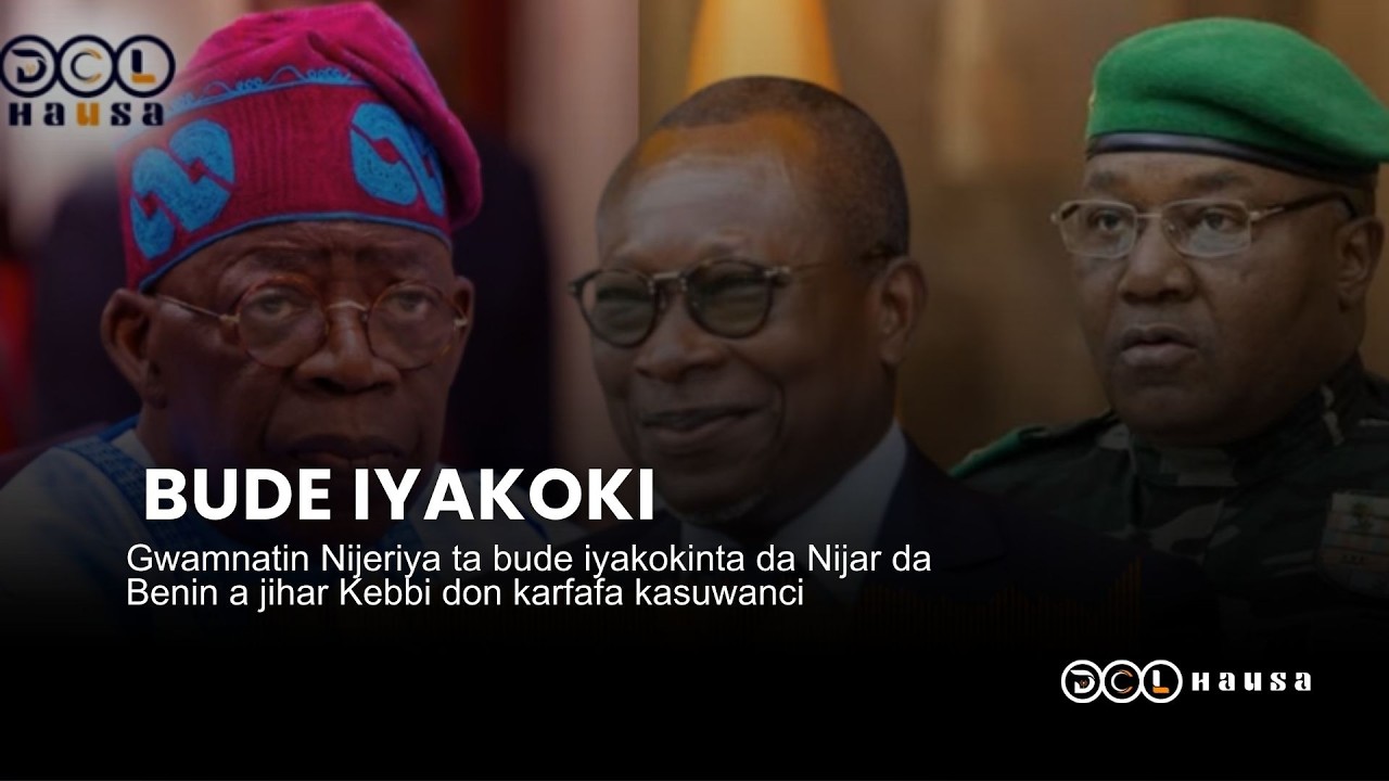 Gwamnatin Nijeriya ta bude iyakokinta da Nijar da Benin a jihar Kebbi don karfafa kasuwanci