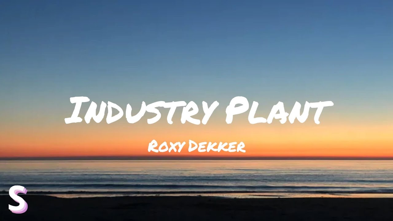 Roxy Dekker - Industry Plant (Lyrics)