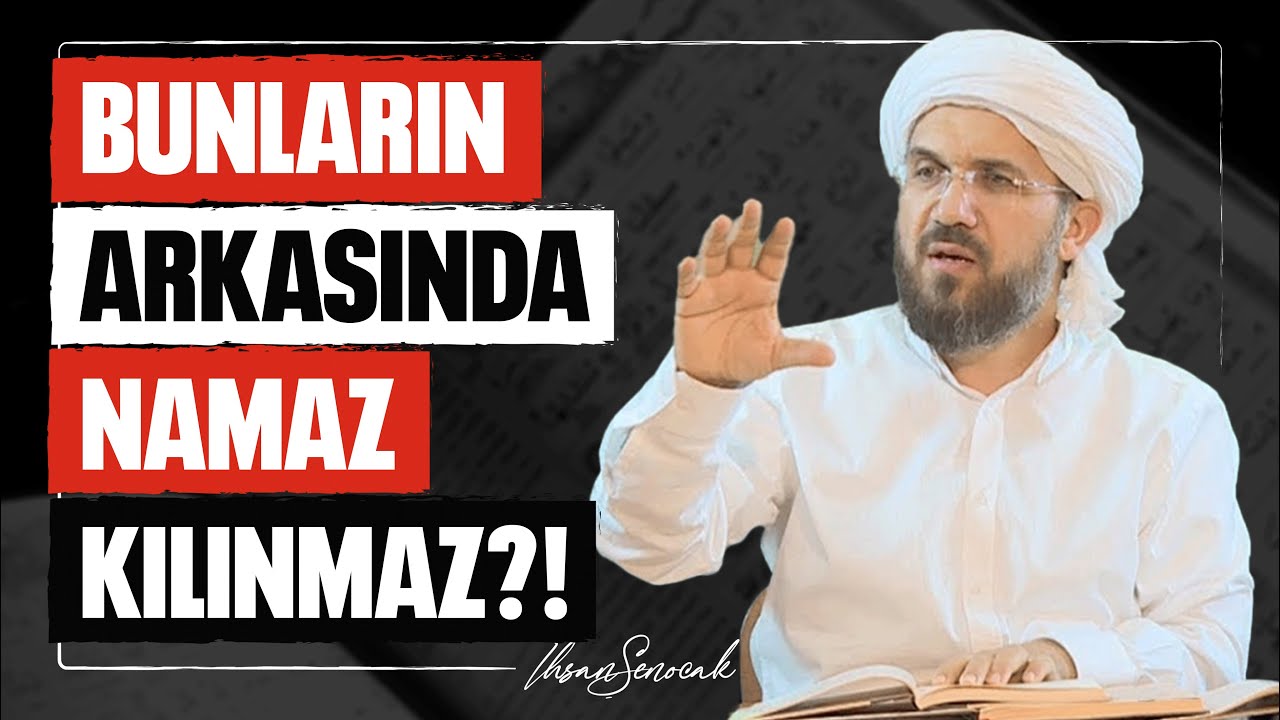 Bunların Arkasında Namaz Kılınmaz?! l İhsan Şenocak
