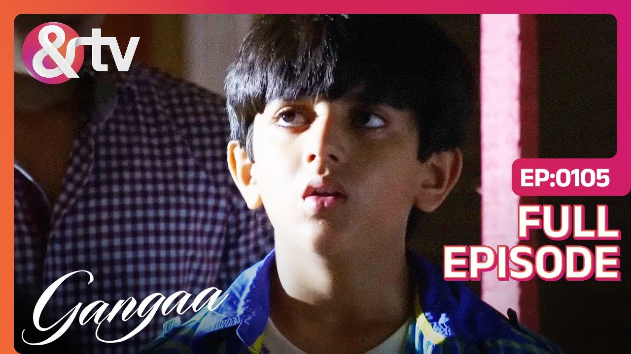 Sagar का हुआ स्वास्थ्य ख़राब | Gangaa | Full Ep 105 | @And TV